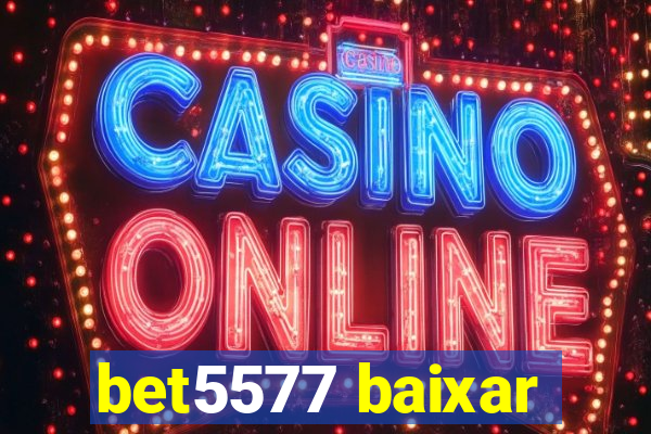 bet5577 baixar